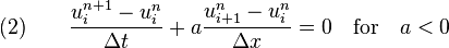 
  \quad (2) \qquad \frac{u_i^{n+1} - u_i^n}{\Delta t} + a \frac{u_{i+1}^n - u_i^n}{\Delta x} = 0 \quad \text{for} \quad a < 0
