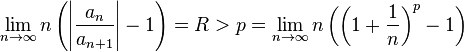 \lim_{n\to \infty} n\left(\left|\frac {a_n}{a_{n+1}}\right|-1\right) = R > p =\lim_{ n\to \infty} n\left(\left(1+\frac {1}{n}\right)^p-1\right) 