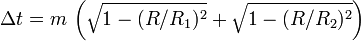  \Delta t = m \, \left(  \sqrt{1-(R/R_1)^2} + \sqrt{1-(R/R_2)^2} \right)