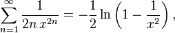 \sum_{n=1}^\infty \frac{1}{2n\,x^{2n}} = -\frac{1}{2}\ln\left(1-\frac{1}{x^2}\right),