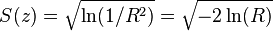 
S(z)=\sqrt{\ln(1/R^2)}=\sqrt{-2\ln(R)}\,
