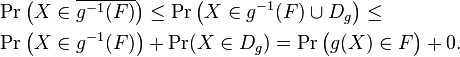 \begin{align}
  & \operatorname{Pr}\big(X\in \overline{g^{-1}(F)}\big) \leq 
    \operatorname{Pr}\big(X\in g^{-1}(F)\cup D_g\big) \leq \\
  & \operatorname{Pr}\big(X \in g^{-1}(F)\big) + \operatorname{Pr}(X\in D_g) = 
    \operatorname{Pr}\big(g(X) \in F\big) + 0.
  \end{align}