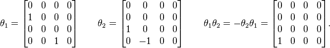 \theta_1 = \begin{bmatrix}
0 & 0 & 0 & 0\\
1 & 0 & 0 & 0\\
0 & 0 & 0 & 0\\
0 & 0 & 1 & 0
\end{bmatrix}\qquad \theta_2 = \begin{bmatrix}
0&0&0&0\\
0&0&0&0\\
1&0&0&0\\
0&-1&0&0
\end{bmatrix}\qquad \theta_1\theta_2 = -\theta_2\theta_1 = \begin{bmatrix}
0&0&0&0\\
0&0&0&0\\
0&0&0&0\\
1&0&0&0
\end{bmatrix}.
