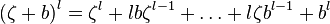 
\left( \zeta + b \right)^{l} = \zeta^{l} + l b \zeta^{l-1} + \ldots + l \zeta b^{l-1} + b^{l}
