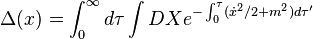  \Delta(x) = \int_0^\infty d\tau \int DX e^{- \int_0^{\tau} (\dot{x}^2/2 + m^2) d\tau'} 