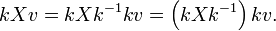 kXv=kXk^{-1}kv=\left(kXk^{-1}\right)kv.