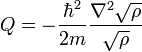  \quad Q = - \frac{\hbar^2}{2m} \frac{\nabla^2 \sqrt{\rho}}{\sqrt{\rho}}