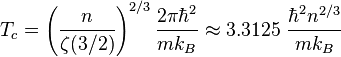 T_c=\left(\frac{n}{\zeta(3/2)}\right)^{2/3}\frac{2\pi \hbar^2}{ m k_B} \approx 3.3125 \ \frac{\hbar^2 n^{2/3}}{m k_B} 