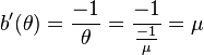 	b'(\theta) = \frac{-1}{\theta} = \frac{-1}{\frac{-1}{\mu}} = \mu