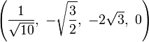 \left(\frac{1}{\sqrt{10}},\  -\sqrt{\frac{3}{2}},\  -2\sqrt{3},\          0\right)