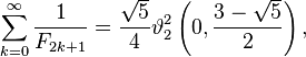 \sum_{k=0}^\infty \frac{1}{F_{2k+1}} = \frac{\sqrt{5}}{4}\vartheta_2^2 \left(0, \frac{3-\sqrt 5}{2}\right) ,