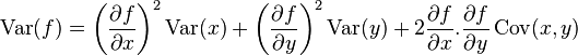 \operatorname{Var}(f) = \left(\frac{\partial f}{\partial x}\right)^2 \operatorname{Var}(x) + \left(\frac{\partial f}{\partial y}\right)^2 \operatorname{Var}(y) + 2\frac{\partial f}{\partial x}.\frac{\partial f}{\partial y} \operatorname{Cov}(x,y)