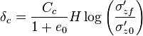  \delta_c = \frac{ C_c }{ 1 + e_0 } H \log \left( \frac{ \sigma_{zf}' }{ \sigma_{z0}' } \right) \ 