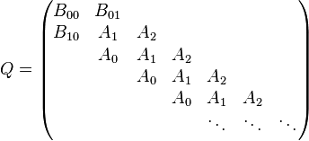 Q=\begin{pmatrix}
B_{00} & B_{01} \\
B_{10} & A_1 & A_2 \\
& A_0 & A_1 & A_2 \\
&& A_0 & A_1 & A_2 \\
&&& A_0 & A_1 & A_2 \\
&&&& \ddots & \ddots & \ddots
\end{pmatrix}