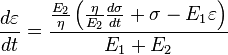  \frac {d\varepsilon} {dt} =  \frac { \frac {E_2} {\eta} \left ( \frac {\eta} {E_2}\frac {d\sigma} {dt} + \sigma  - E_1 \varepsilon \right )} {E_1 + E_2}