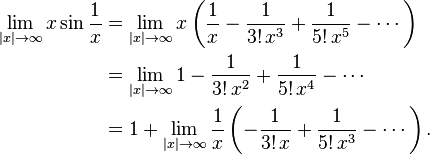 
\begin{align}
\lim_{|x| \to \infty} x \sin \frac{1}{x}
& = \lim_{|x| \to \infty} x \left( \frac{1}{x} - \frac{1}{3!\, x^3} + \frac{1}{5!\, x^5} - \cdots \right) \\
& = \lim_{|x| \to \infty} 1 - \frac{1}{3!\, x^2} + \frac{1}{5!\, x^4} - \cdots \\
& = 1 + \lim_{|x| \to \infty} \frac{1}{x}\left(-\frac{1}{3!\, x} + \frac{1}{5!\, x^3} - \cdots \right).
\end{align}
