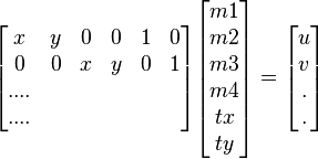 
\begin{bmatrix} x & y & 0 & 0 & 1 & 0 \\ 0 & 0 & x & y & 0 & 1 \\ ....\\ ....\end{bmatrix} \begin{bmatrix}m1 \\ m2 \\ m3 \\ m4 \\ tx \\ ty \end{bmatrix} = \begin{bmatrix} u \\ v  \\ . \\  . \end{bmatrix}
