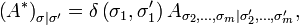 \left(A^{*}\right)_{\sigma|\sigma'}=\delta\left(\sigma_{1},\sigma_{1}'\right)A_{\sigma_{2},\ldots,\sigma_{m}|\sigma_{2}',\ldots,\sigma_{m}'},