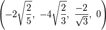 \left(-2\sqrt{\frac{2}{5}},\ -4\sqrt{\frac{2}{3}},\ \frac{-2}{\sqrt{3}},\ 0\right)