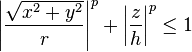 \left|\frac{\sqrt{x^2 + y^2}}{r}\right|^p + \left|\frac{z}{h}\right|^p \leq 1