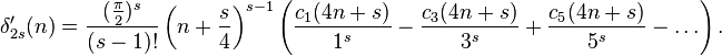  \delta'_{2s}(n)= \frac{(\frac{\pi}{2})^s}{(s-1)!}\left(n+\frac{s}4\right)^{s-1} \left( \frac{c_1(4n+s)}{1^s}- \frac{c_3(4n+s)}{3^s}+
\frac{c_5(4n+s)}{5^s}- \dots \right). 