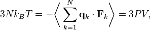 
3Nk_{B} T = -\biggl\langle \sum_{k=1}^{N} \mathbf{q}_{k} \cdot \mathbf{F}_{k} \biggr\rangle = 3PV,
