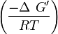  \left ( \frac{-\Delta\ G'}{RT} \right ) 