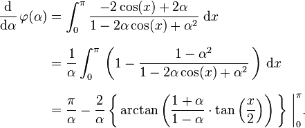   \begin{align}
    \frac{\mathrm{d}}{\mathrm{d}\alpha}\,\varphi(\alpha) &=\int_0^\pi \frac{-2\cos(x)+2\alpha }{1-2\alpha \cos(x)+\alpha^2}\;\mathrm{d}x\, \\[8pt]
    &=\frac{1}{\alpha}\int_0^\pi\,\left(1-\frac{1-\alpha^2}{1-2\alpha \cos(x)+\alpha^2}\,\right)\,\mathrm{d}x   \\[8pt]
    &=\frac{\pi}{\alpha}-\frac{2}{\alpha}\left\{\,\arctan\left(\frac{1+\alpha}{1-\alpha}\cdot\tan\left(\frac{x}{2}\right)\right)\,\right\}\,\bigg|_0^\pi.
  \end{align}