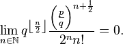 \lim_{n\in\mathbb{N}}q^{\left\lfloor\frac n2\right\rfloor}\frac{\left(\frac pq\right)^{n+\frac 12}}{2^nn!}=0.