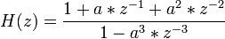  H(z)=\frac{1+a*z^{-1}+a^{2}*z^{-2}}{1-a^{3}*z^{-3}}