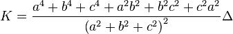 
K = \frac{a^4+b^4+c^4+a^2b^2+b^2c^2+c^2a^2}{\left( a^2+b^2+c^2 \right)^2} \Delta
