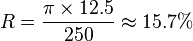 R = \frac {\pi \times 12.5} {250} \approx 15.7\%