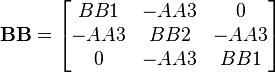 \mathbf{BB} = \begin{bmatrix}
BB1 & -AA3 & 0\\
-AA3 & BB2 & -AA3\\
0 & -AA3 & BB1\end{bmatrix}