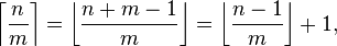 \left\lceil \frac{n}{m} \right\rceil = \left\lfloor \frac{n+m-1}{m} \right\rfloor = \left\lfloor \frac{n - 1}{m} \right\rfloor + 1, 