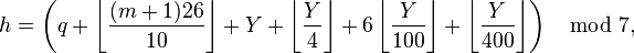 h = \left(q + \left\lfloor\frac{(m+1)26}{10}\right\rfloor + Y + \left\lfloor\frac{Y}{4}\right\rfloor + 6\left\lfloor\frac{Y}{100}\right\rfloor + \left\lfloor\frac{Y}{400}\right\rfloor\right) \mod 7,