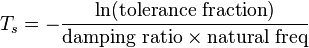  T_s = -\frac{\ln (\text{tolerance fraction})}{\text{damping ratio} \times \text{natural freq}} 