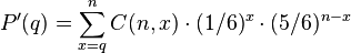 \ P'(q) = \sum_{x=q}^n C(n,x) \cdot (1/6)^x \cdot (5/6)^{n-x}