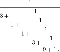 \cfrac{1}{3 + \cfrac{1}{1 + \cfrac{1}{1 + \cfrac{1}{3 + \cfrac{1}{9+ \ddots}}}}}