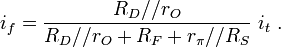 i_f = \frac {R_D//r_O} {R_D//r_O +R_F +r_{\pi}// R_S} \  i_t \ . 