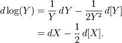 
\begin{align}
d\log(Y) &= \frac{1}{Y}\,dY -\frac{1}{2Y^2}\,d[Y] \\
&= dX - \frac{1}{2}\,d[X].
\end{align}
