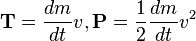 \mathbf{T} = \frac{dm}{dt} {v}, \mathbf{P} = \frac{1}{2} \frac{dm}{dt} {v}^2