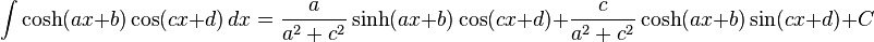 \int \cosh (ax+b)\cos (cx+d)\,dx = \frac{a}{a^2+c^2}\sinh(ax+b)\cos(cx+d)+\frac{c}{a^2+c^2}\cosh(ax+b)\sin(cx+d)+C\,