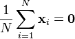 \frac{1}{N}\sum_{i=1}^N \mathbf{x}_i = \mathbf{0}