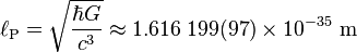 \ell_\mathrm{P} =\sqrt\frac{\hbar G}{c^3} \approx 1.616\;199 (97) \times 10^{-35}\ \mathrm{m}