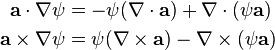 \begin{align}
\mathbf{a}\cdot\nabla\psi &=-\psi(\nabla\cdot\mathbf{a})+\nabla\cdot (\psi\mathbf{a}) \\
\mathbf{a}\times\nabla\psi &=\psi(\nabla\times\mathbf{a})-\nabla \times (\psi\mathbf{a})
\end{align}