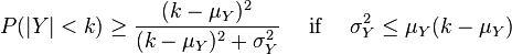  P( | Y | < k ) \ge \frac{ ( k - \mu_Y )^ 2 }{ ( k - \mu_Y )^2 + \sigma_Y^2 } \quad\text{ if }\quad \sigma_Y^2 \le \mu_Y ( k - \mu_Y ) 