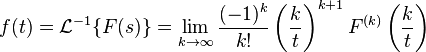 f(t) = \mathcal{L}^{-1} \{F(s)\}
 = \lim_{k \to \infty} \frac{(-1)^k}{k!} \left( \frac{k}{t} \right) ^{k+1} F^{(k)} \left( \frac{k}{t} \right)