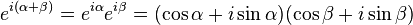 e^{i(\alpha + \beta)} = e^{i \alpha} e^{i\beta}= (\cos \alpha +i \sin \alpha) (\cos \beta + i \sin \beta)