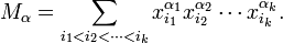 M_{\alpha} = \sum_{i_1 < i_2 < \cdots < i_k} x_{i_1}^{\alpha_1} x_{i_2}^{\alpha_2} \cdots x_{i_k}^{\alpha_k}. \, 