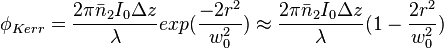 \phi_{Kerr}={2\pi\bar{n}_2I_0\Delta z\over \lambda}exp({-2r^2\over w_0^2}) \approx {2\pi\bar{n}_2I_0\Delta z\over \lambda}(1-{2r^2\over w_0^2})